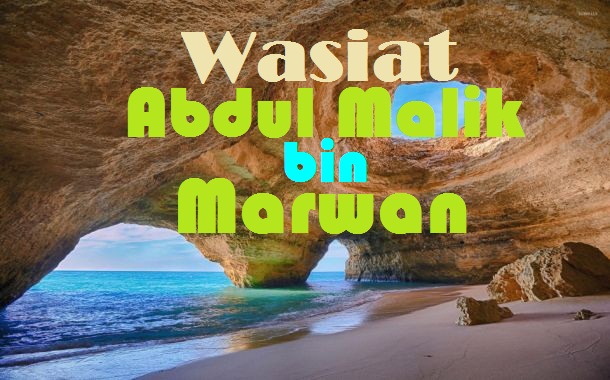 Wasiat Abdul Malik bin Marwan