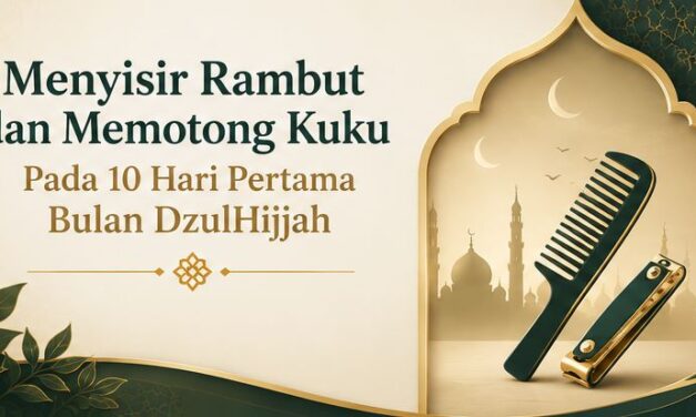 Menyisir Rambut dan Memotong Kuku Pada 10 Hari Pertama Bulan DzulHijjah