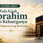 Pada Kisah Ibrahim dan Keluarganya Ada Pelajaran yang Berharga