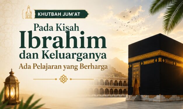 Pada Kisah Ibrahim dan Keluarganya Ada Pelajaran yang Berharga