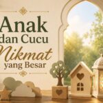 Anak dan Cucu Nikmat yang Besar