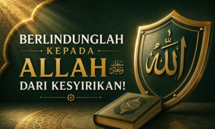 Berlindunglah Kepada Allah ﷻ dari Kesyirikan!