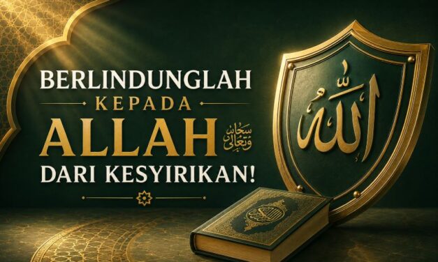 Berlindunglah Kepada Allah ﷻ dari Kesyirikan!