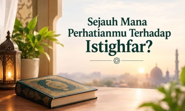 Sejauh Mana Perhatianmu Terhadap Istighfar?